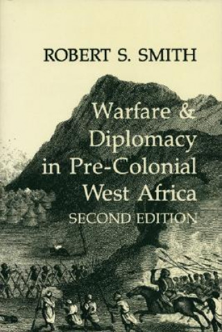 Kniha War and Diplomacy in Pre-Colonial West Africa Robert S. Smith