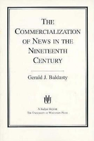 Kniha Commercialization of News in the Nineteenth Century Gerald J. Baldasty