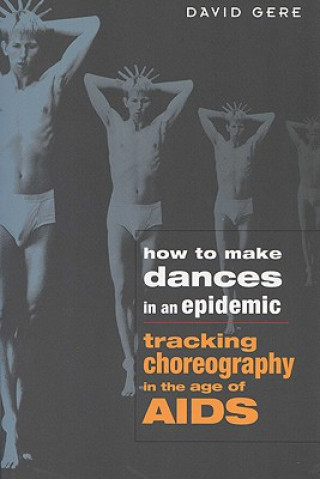 Knjiga How to Make Dances in an Epidemic David Gere