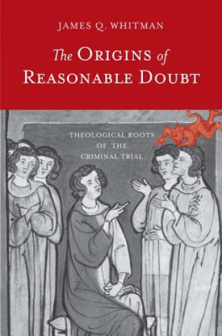 Kniha Origins of Reasonable Doubt James Q. Whitman