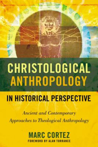 Kniha Christological Anthropology in Historical Perspective Marc Cortez