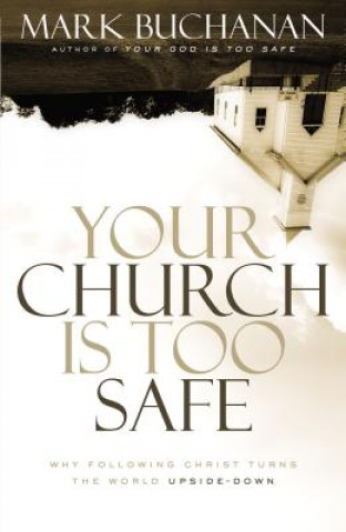 Carte Your Church Is Too Safe Professor Mark Buchanan