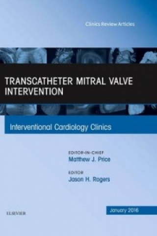 Könyv Transcatheter Mitral Valve Intervention, An Issue of Interventional Cardiology Clinics Jason H. Rogers
