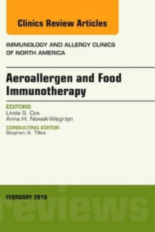 Kniha Aeroallergen and Food Immunotherapy, An Issue of Immunology and Allergy Clinics of North America Cox
