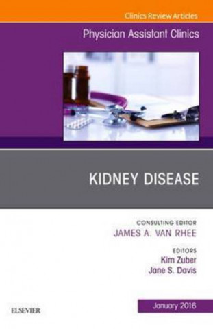 Kniha Kidney Disease, An Issue of Physician Assistant Clinics Kim Zuber