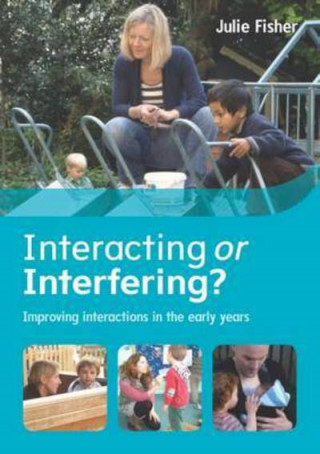 Kniha Interacting or Interfering? Improving Interactions in the Early Years Julie Fisher