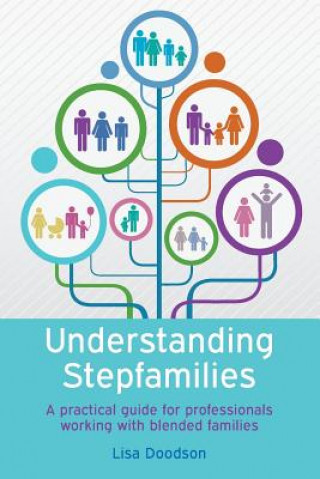 Kniha Understanding Stepfamilies: A practical guide for professionals working with blended families Lisa Doodson