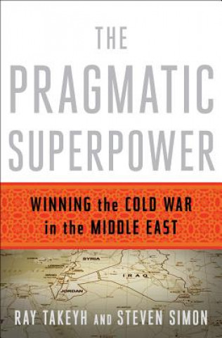 Könyv Pragmatic Superpower - Winning the Cold War in the Middle East Ray Takeyh