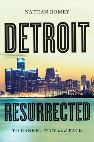 Carte Detroit Resurrected - To Bankruptcy and Back Nathan Bomey