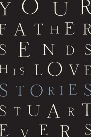 Carte Your Father Sends His Love - Stories Stuart Evers