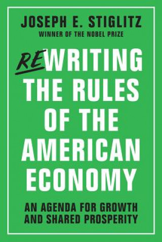Carte Rewriting the Rules of the American Economy Joseph E. Stiglitz