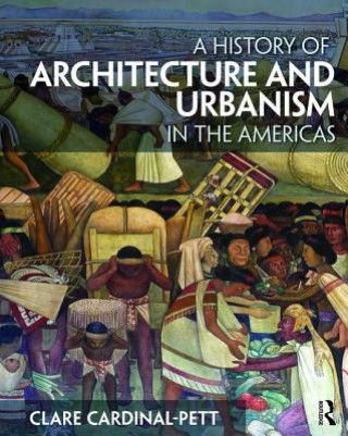Carte History of Architecture and Urbanism in the Americas Clare Cardinal-Pett