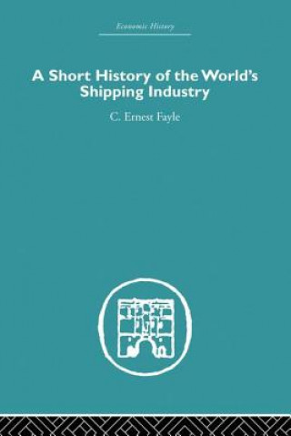 Knjiga Short History of the World's Shipping Industry C. Ernest Fayle