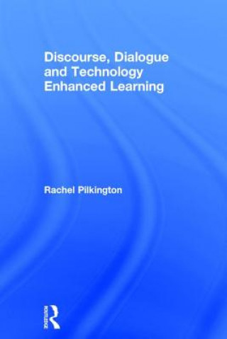 Kniha Discourse, Dialogue and Technology Enhanced Learning Rachel M. Pilkington