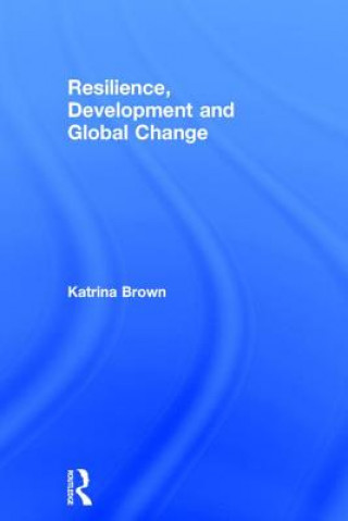 Kniha Resilience, Development and Global Change Katrina Brown