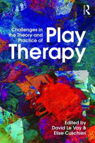 Kniha Challenges in the Theory and Practice of Play Therapy David Le Vay