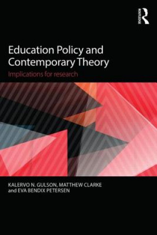 Kniha Education Policy and Contemporary Theory Kalervo N Gulson