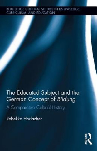 Kniha Educated Subject and the German Concept of Bildung Rebekka Horlacher