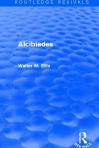 Könyv Alcibiades (Routledge Revivals) Walter M. Ellis