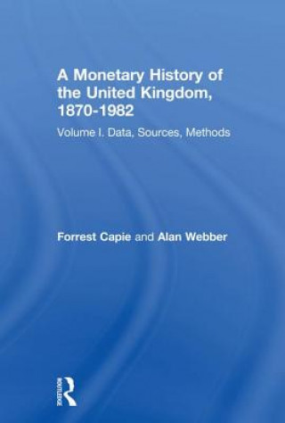 Kniha Monetary History of the United Kingdom, 1870-1982 Forrest Capie