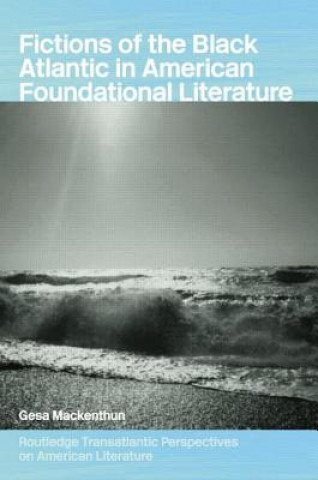 Kniha Fictions of the Black Atlantic in American Foundational Literature Gesa Mackenthun