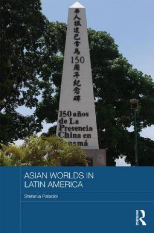 Könyv Asian Worlds in Latin America Stefania Paladini