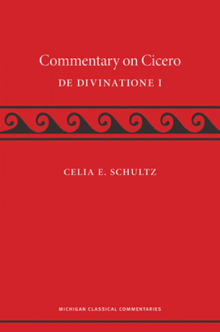 Carte Commentary on Cicero, De Divinatione I Celia E. Schultz