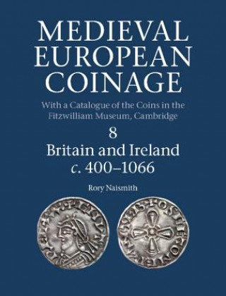 Könyv Medieval European Coinage: Volume 8, Britain and Ireland c.400-1066 Rory Naismith