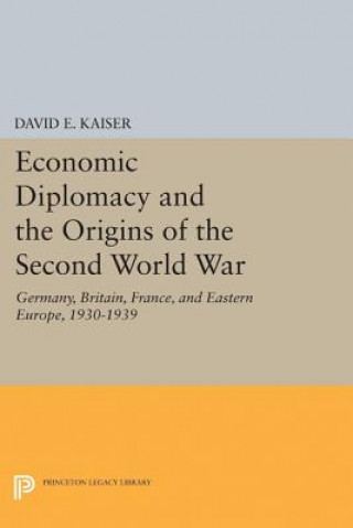 Kniha Economic Diplomacy and the Origins of the Second World War David E. Kaiser