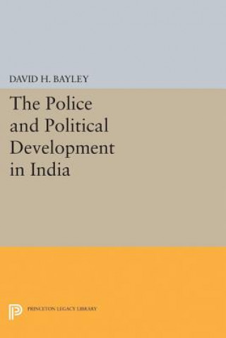 Kniha Police and Political Development in India David H. Bayley