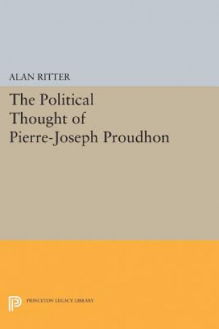 Carte Political Thought of Pierre-Joseph Proudhon Alan Ritter