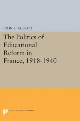 Kniha Politics of Educational Reform in France, 1918-1940 John E. Talbott