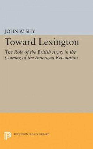 Kniha Toward Lexington John W. Shy