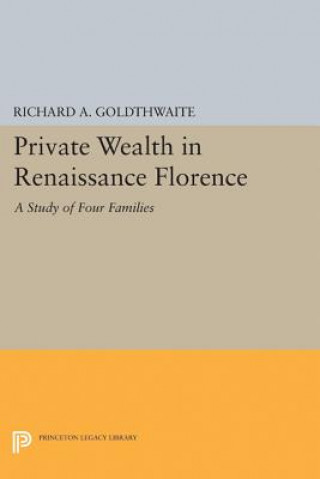 Könyv Private Wealth in Renaissance Florence Richard A. Goldthwaite