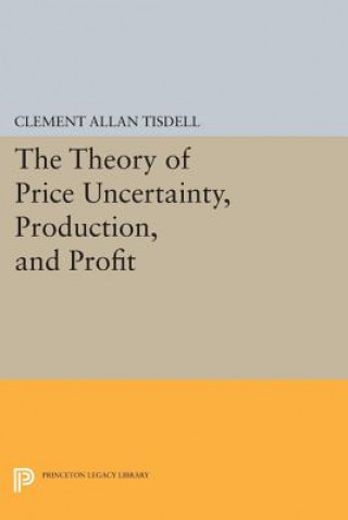 Książka Theory of Price Uncertainty, Production, and Profit Clement Allen Tisdell