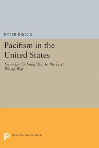 Kniha Pacifism in the United States Peter Brock