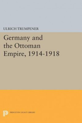 Kniha Germany and the Ottoman Empire, 1914-1918 Ulrich Trumpener