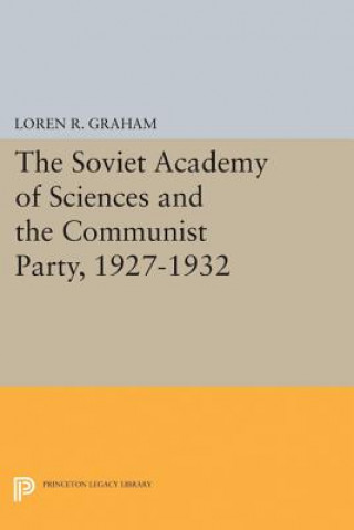 Könyv Soviet Academy of Sciences and the Communist Party, 1927-1932 Loren R. Graham