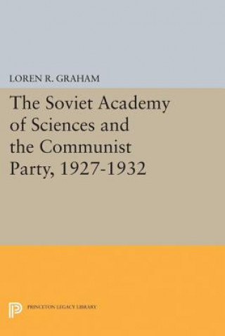 Kniha Soviet Academy of Sciences and the Communist Party, 1927-1932 Loren R. Graham