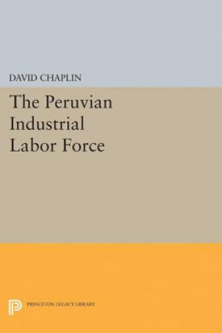 Knjiga Peruvian Industrial Labor Force David Chaplin