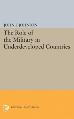 Könyv Role of the Military in Underdeveloped Countries John Asher Johnson