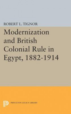 Book Modernization and British Colonial Rule in Egypt, 1882-1914 Robert L. Tignor