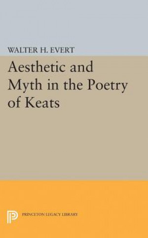 Buch Aesthetic and Myth in the Poetry of Keats Walter H. Evert