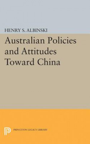 Kniha Australian Policies and Attitudes Toward China Henry Stephen Albinski