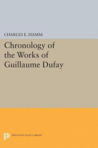 Carte Chronology of the Works of Guillaume Dufay Charles Edward Hamm