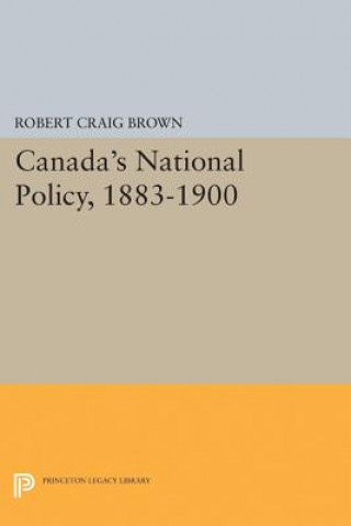 Книга Canada's National Policy, 1883-1900 Robert Craig Brown