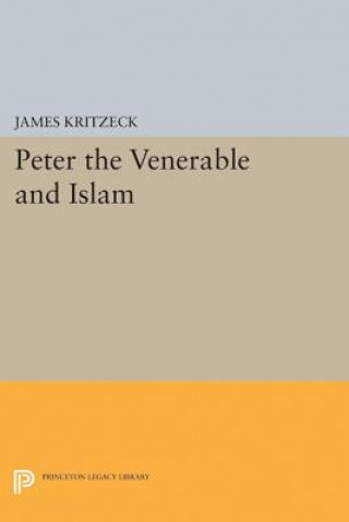 Carte Peter the Venerable and Islam James Aloysius Kritzeck
