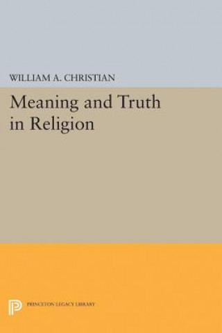 Książka Meaning and Truth in Religion William A. Christian