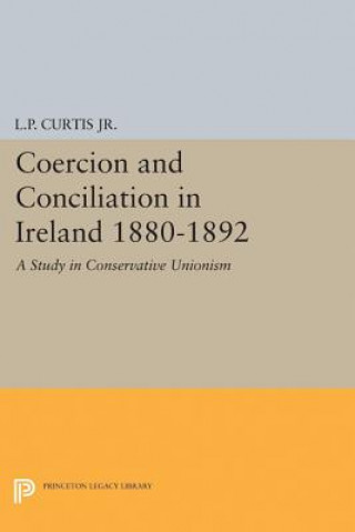 Könyv Coercion and Conciliation in Ireland 1880-1892 Lewis Perry Curtis