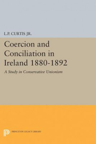 Buch Coercion and Conciliation in Ireland 1880-1892 Lewis Perry Curtis